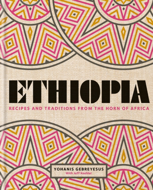 Ethiopia - Recipes and traditions from the horn of Africa
