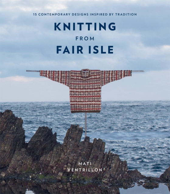 Knitting from Fair Isle - 15 contemporary designs inspired by tradition