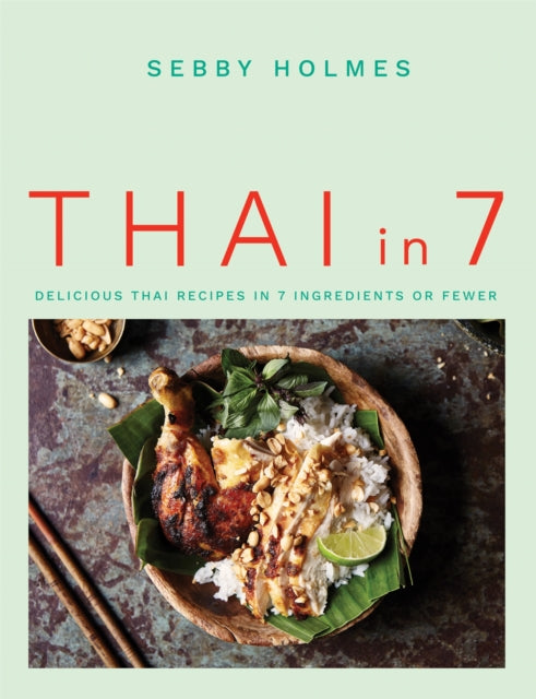 Thai in 7 - Delicious Thai recipes in 7 ingredients or fewer