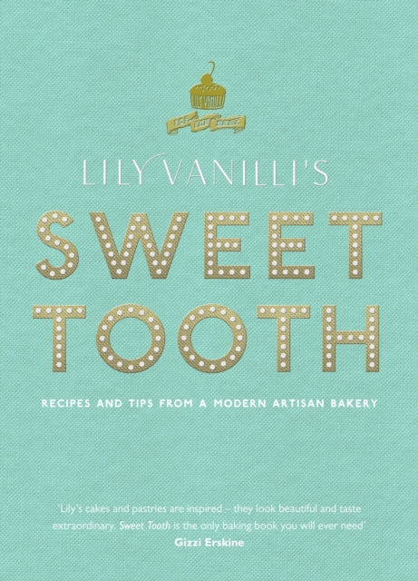 Lily Vanilli's Sweet Tooth: Recipes and Tips from a Modern Artisan Bakery