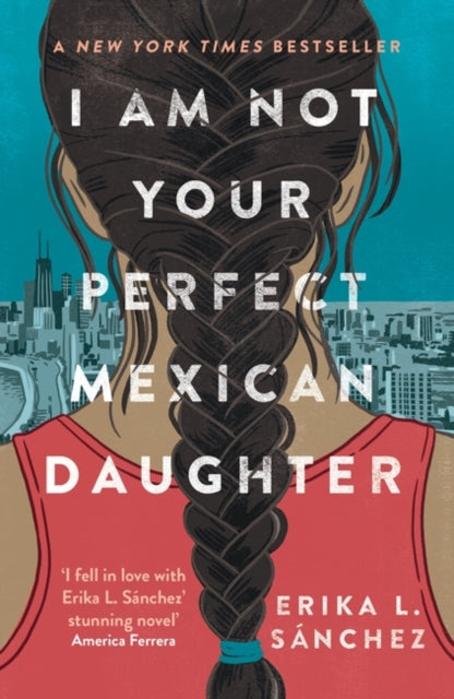 I Am Not Your Perfect Mexican Daughter - A Time magazine pick for Best YA of All Time