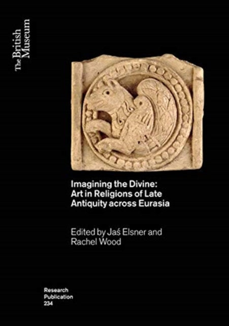 Imagining the Divine - Art in Religions of Late Antiquity across Eurasia