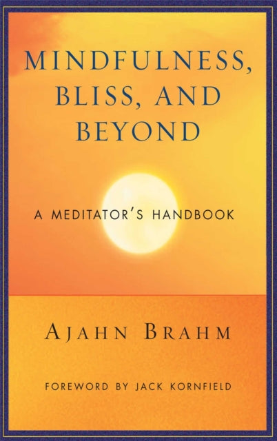 Mindfulness Bliss and Beyond: A Meditator's Handbook