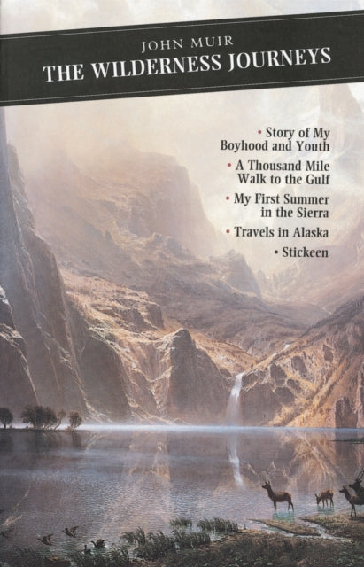 The Wilderness Journeys: The Story of My Boyhood and Youth: A Thousand Mile Walk to the Gulf: My First Summer in the Sierra: Travels in Alaska: Stickeen