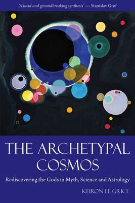 The Archetypal Cosmos-Rediscovering the Gods in Myth, Science and Astrology
