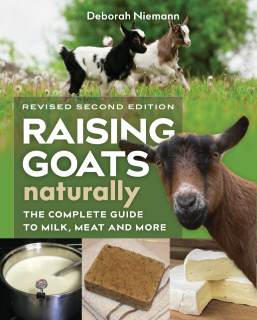Raising Goats Naturally - The Complete Guide to Milk, Meat, and More