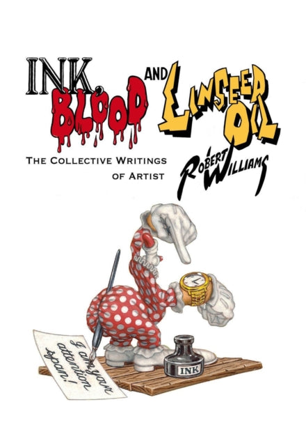 Ink, Blood, And Linseed Oil - The Collective Writings of Artist Robert Williams