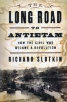 The Long Road to Antietam: How the Civil War Became a Revolution