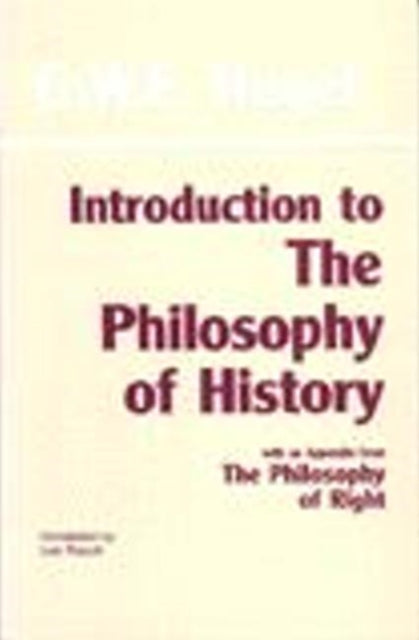 Introduction to the Philosophy of History: with selections from The Philosophy of Right