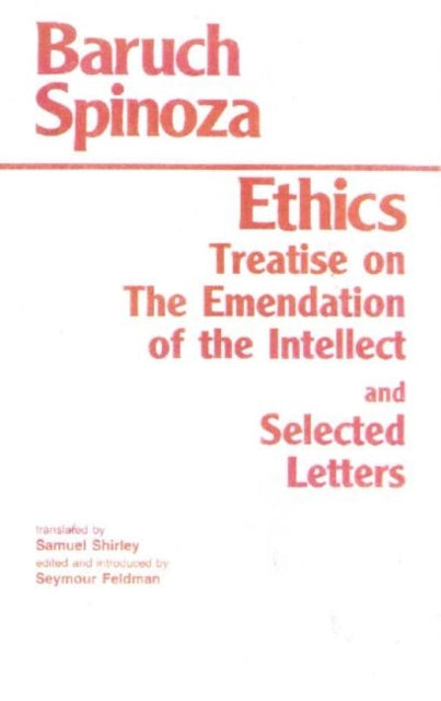 Ethics: with The Treatise on the Emendation of the Intellect and Selected Letters