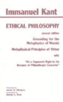 Ethical Philosophy: The Complete Texts of "Grounding for the Metaphysics of Morals" and "Metaphysical Principles of Virtue"