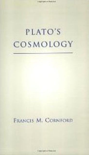 Plato's Cosmology: The Timaeus of Plato