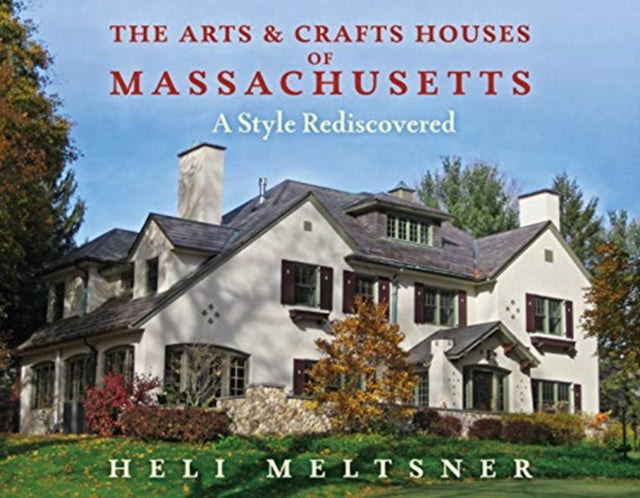 The Arts and Crafts Houses of Massachusetts - A Style Rediscovered
