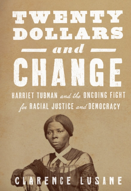 $20 and Change: Harriet Tubman, George Floyd, and the Struggle for Radical Democracy - Harriet Tubman vs. Andrew Jackson, and the Future of American Democracy