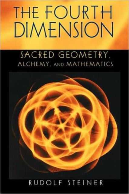 The Fourth Dimension: Sacred Geometry, Alchemy and Mathematics