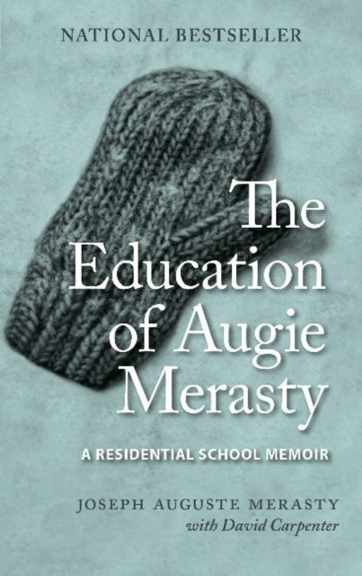 The Education of Augie Merasty - A Residential School Memoir - New Edition