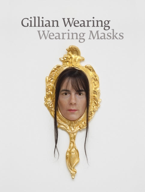 Gillian Wearing: Wearing Masks
