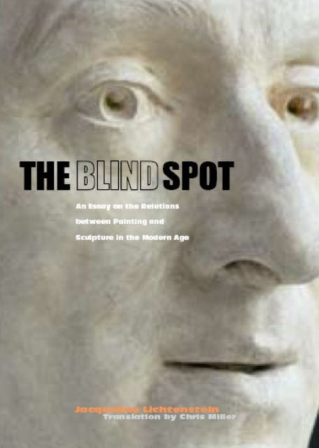 Blind Spot – An Essay on the Relations Between  Painting and Sculpture in the Modern Age