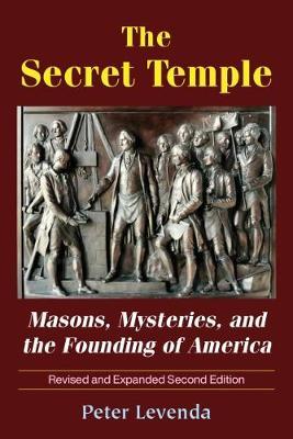 The Secret Temple - Masons, Mysteries, and the Founding of America (Revised and Expanded Second Edition)
