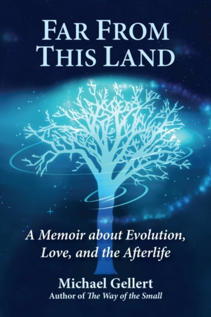 Far from This Land - A Memoir About Evolution, Love, and the Afterlife