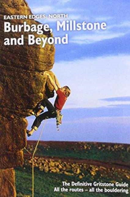 Eastern Edges: North - Burbage, Millstone and Beyond: The Definitive Gritstone Guide.  All the Routes - All the Bouldering