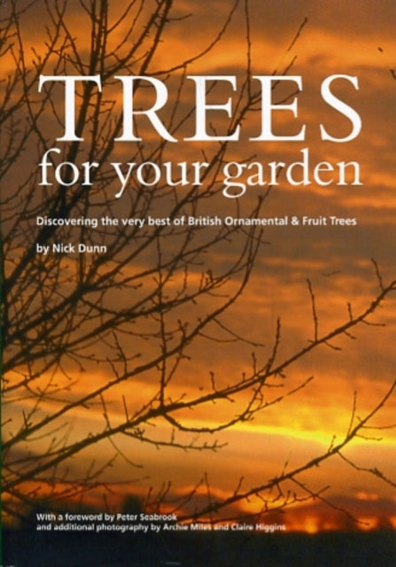Trees for Your Garden: Discovering the Very Best of British Ornamental and Fruit Trees