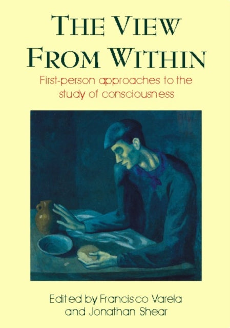 View from Within: First-person Approaches to the Study of Consciousness