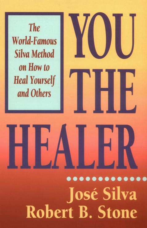 You the Healer: The World-Famous Silva Method on How to Heal Yourself and Others