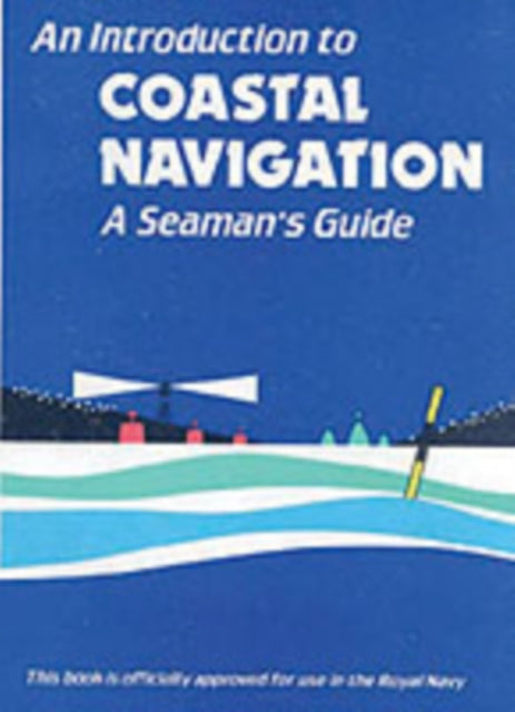 An Introduction to Coastal Navigation: A Seaman's Guide