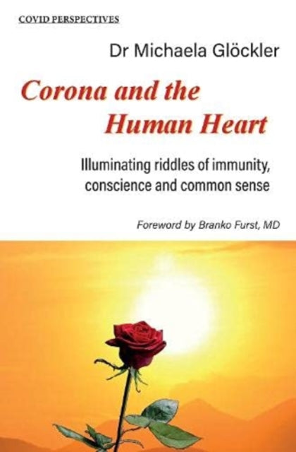 Corona and the Human Heart - Illuminating riddles of immunity, conscience and common sense