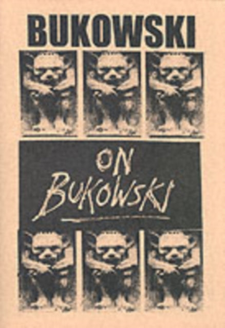 Bukowski on Bukowski: Bukowski in His Own Words