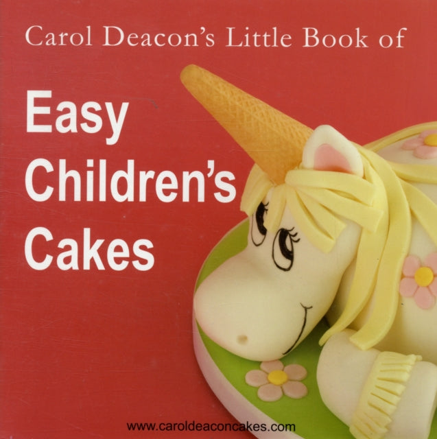 Carol Deacon's Little Book of Easy Children's Cakes