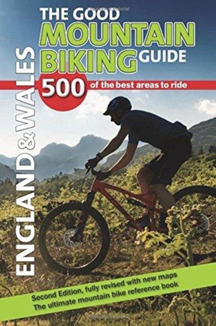 The Good Mountain Bike Guide - England & Wales - 500 of the best areas to ride