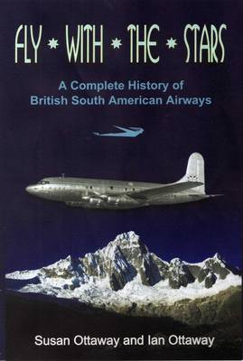Fly With the Stars: A Complete History of British South American Airways