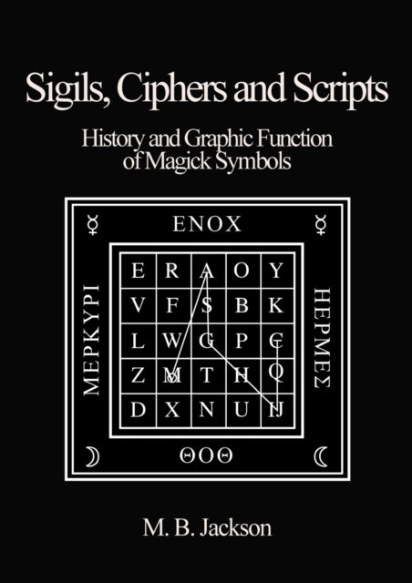 Sigils, Ciphers and Scripts: The History and Graphic Function of Magick Symbols