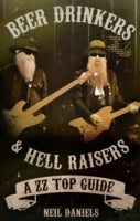 Beer Drinkers & Hell Raisers: A ZZ Top Guide