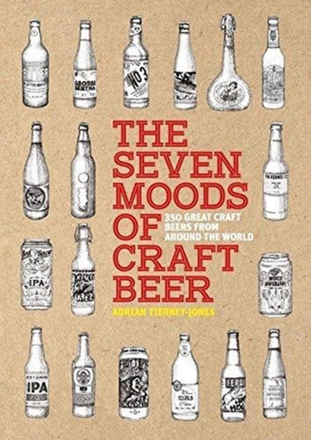 The Seven Moods of Craft Beer: 350 Great Craft Beers from Around the  World: 350 Classic Modern Beers You Must Try