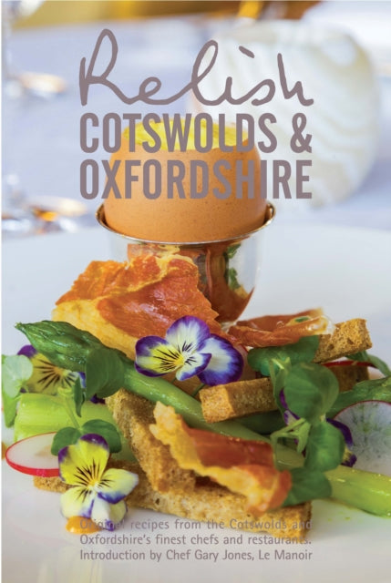 Relish Cotswolds and Oxfordshire: Original Recipes from Cotswolds and Oxfordshires Finest Chefs and Restaurants