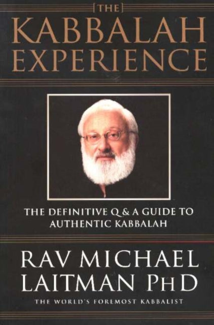 Kabbalah Experience: The Definitive Q&A Guide to Authentic Kabbalah