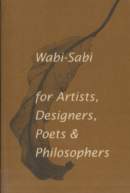 Wabi-Sabi for Artists, Designers, Poets & Philosophers: For Artists, Designers, Poets and Designers