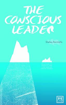 The Conscious Leader: 9 Principles and Practices to Create a Wide-awake and Productive Workplace