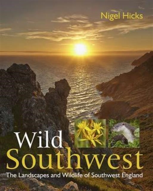 Wild Southwest: The Landscapes and Wildlife of Southwest England