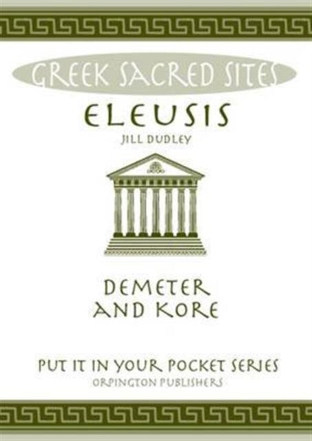 Eleusis: Demeter and Kore. All You Need to Know About This Sacred Site, its Myths, Legends and its Gods
