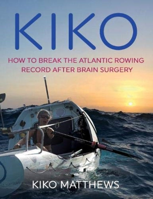 Kiko - How to break the Atlantic rowing record after brain surgery