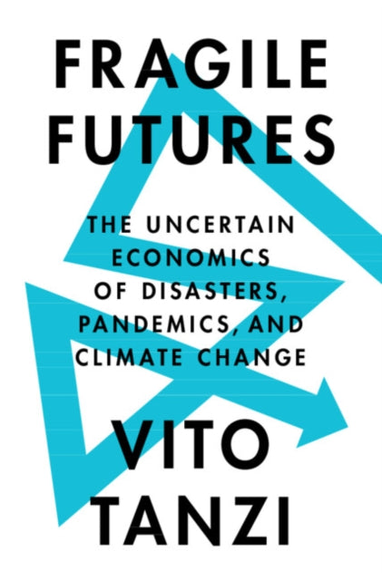 Fragile Futures - The Uncertain Economics of Disasters, Pandemics, and Climate Change