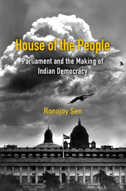 House of the People - Parliament and the Making of Indian Democracy