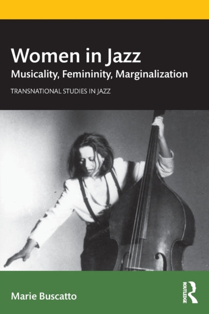 Women in Jazz: Musicality, Femininity, Marginalization (Transnational Studies in Jazz)