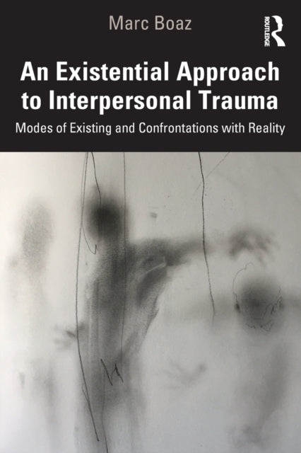 An Existential Approach to Interpersonal Trauma - Modes of Existing and Confrontations with Reality