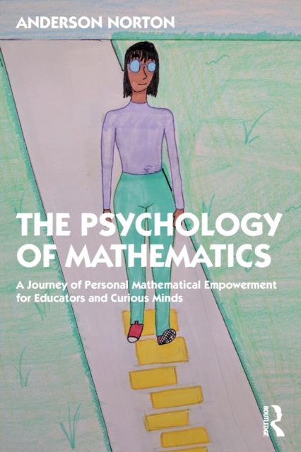 The Psychology of Mathematics - A Journey of Personal Mathematical Empowerment for Educators and Curious Minds