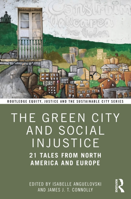 The Green City and Social Injustice - 21 Tales from North America and Europe